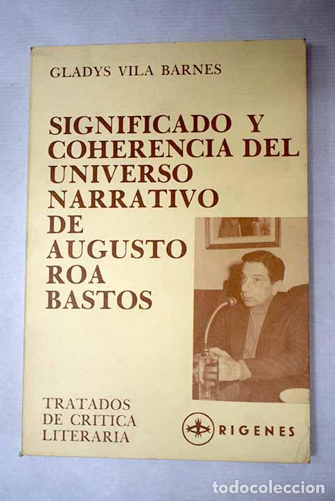 Libros: Significado y coherencia del universo narrativo de Augusto Roa Bastos.- Vila Barn&eacute;s, Gladys