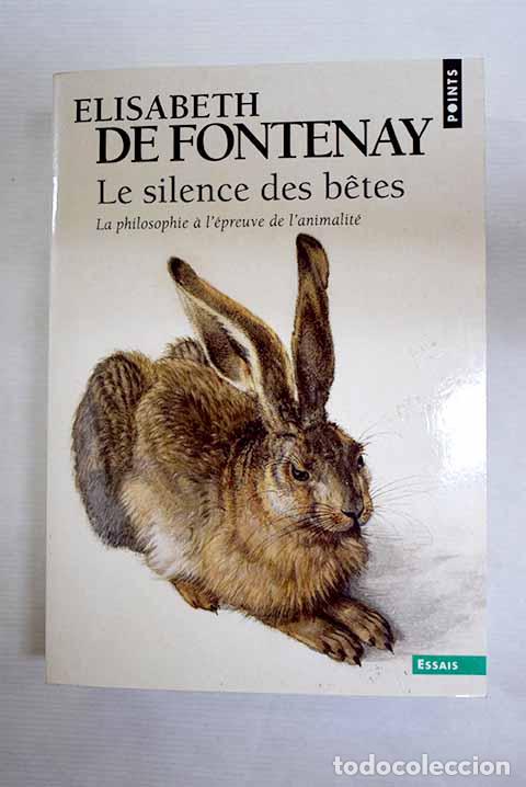 Libros: Le silence des b&ecirc;tes: la philosophie &agrave; l &eacute;preuve de l animalit&eacute;.- Fontenay, &Eacute;lisabeth de