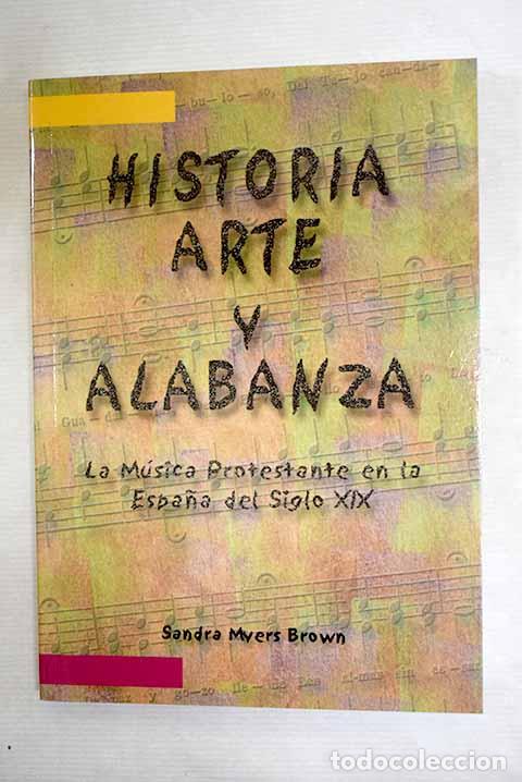 B&uuml;cher: Historia, arte y alabanza: la m&uacute;sica protestante en la Espa&ntilde;a del siglo XIX.- Myers, Sandra