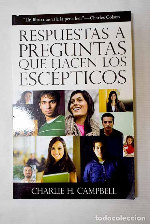 B&uuml;cher: Respuestas a preguntas que hacen los esc&eacute;pticos.- Campbell, Charlie H.