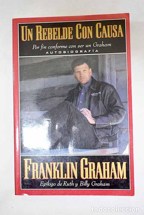 Libros: Un rebelde con causa.- Graham, Franklin