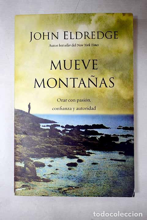Libros: Mueve monta&ntilde;as: Eldredge, John.- Eldredge, John