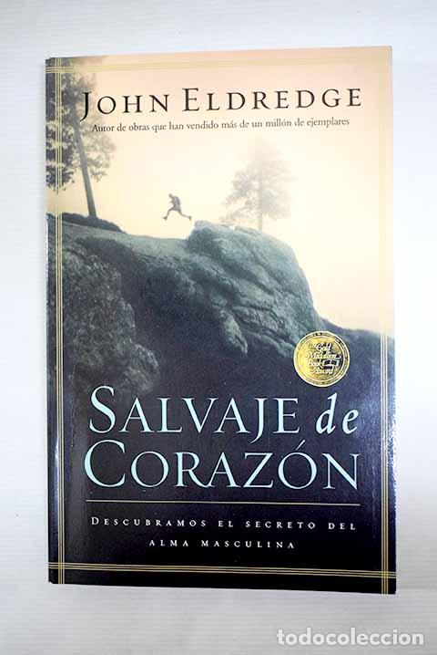 Libros: Salvaje de coraz&oacute;n: Eldredge, John.- Eldredge, John