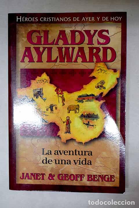 Libros: Gladys Aylward: la aventura de una vida.- Benge, Janet; Benge, Geoff