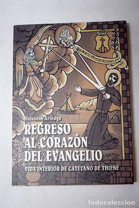 Libros: Regreso al coraz&oacute;n del evangelio: vida interior de Cayetano de Thiene.- Arteaga, Valent&iacute;n
