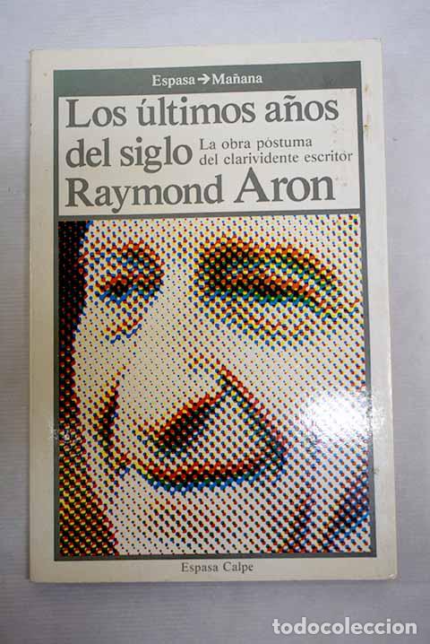 Libros: Los &uacute;ltimos a&ntilde;os del siglo.- Aron, Raymond