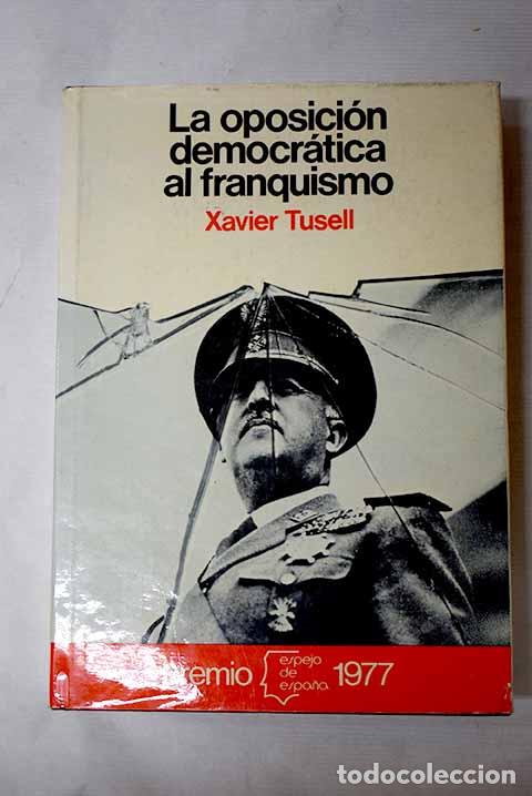 B&uuml;cher: La oposici&oacute;n democr&aacute;tica al franquismo 1939-1962.- Tusell, Javier