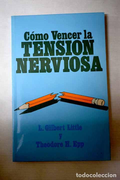 B&uuml;cher: C&oacute;mo vencer la tensi&oacute;n nerviosa.- Little, L. Gilbert; Epp, Theodore H.