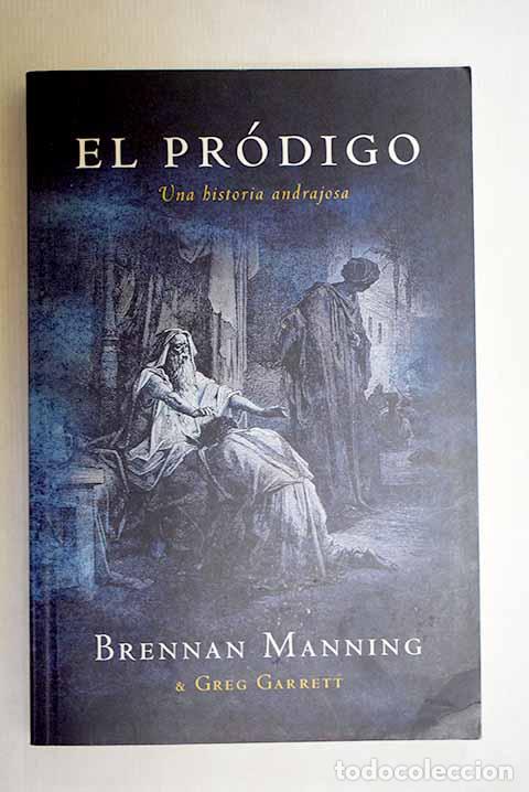 B&uuml;cher: El pr&oacute;digo: una historia andrajosa.- Manning, Brennan; Garrett, Greg
