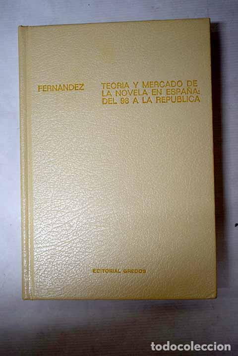 Libros: Teor&iacute;a y mercado de la novela en Espa&ntilde;a: del 98 a la Rep&uacute;blica.- Fern&aacute;ndez Cifuentes, Luis