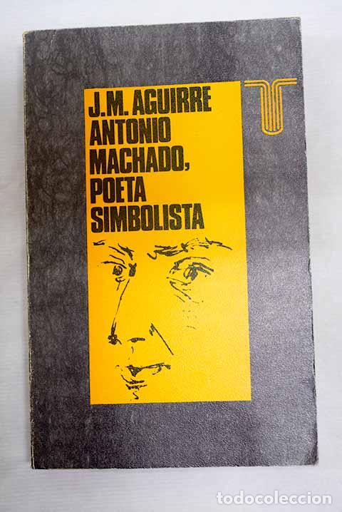 Libros: Antonio Machado, poeta simbolista.- Aguirre Oar, Jos&eacute; Miguel