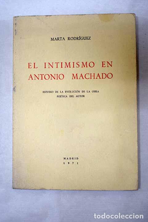 Libros: El intimismo en Antonio Machado: estudio de la evoluci&oacute;n de la obra po&eacute;tica del autor