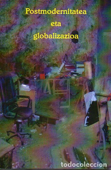 Libros: POSTMODERNITATEA ETA GLOBALIZAZIOA. Autoreak: Joseba Gabilondo, I&ntilde;aki Aldekoa, Gorka Mercero, Xabier