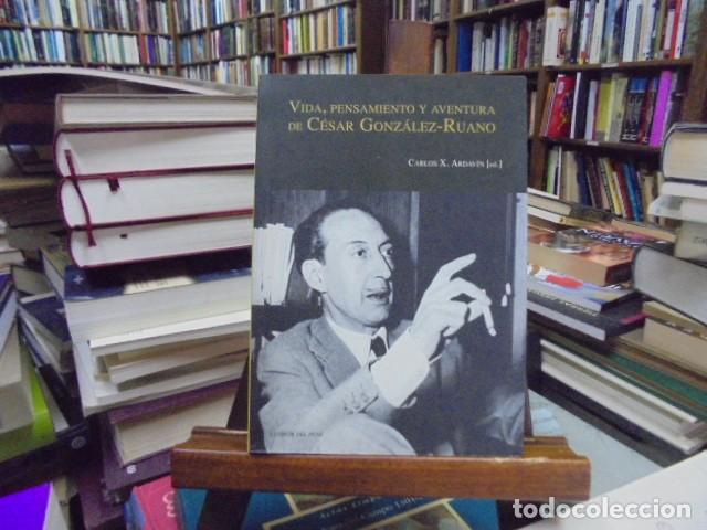 Libros: Carlos X. Ardav&iacute;n (ed.) - VIDA, PENSAMIENTO Y AVENTURA DE C&Eacute;SAR GONZALEZ-RUANO.