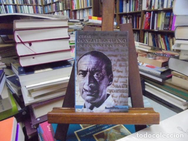 Libros: Torres, Ra&uacute;l - C&Eacute;SAR GONZ&Aacute;LEZ-RUANO. Un decenio en Cuenca.