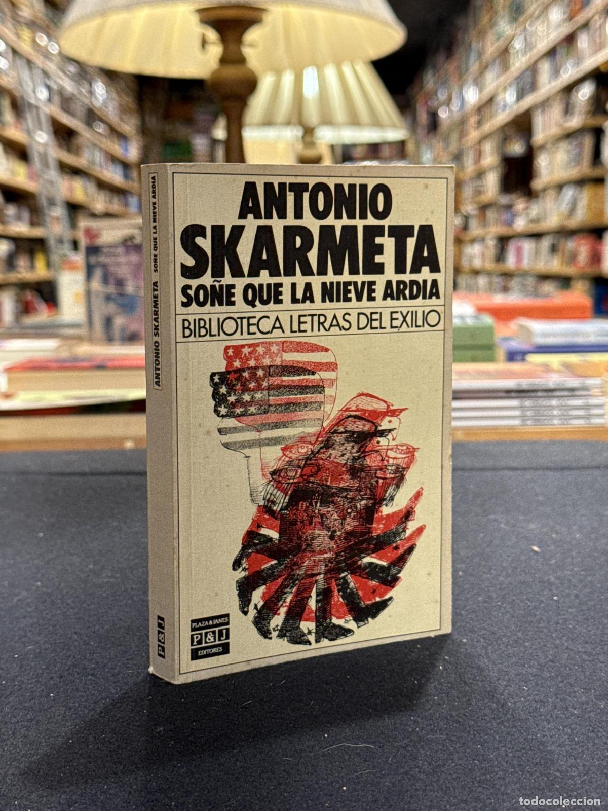 books: So&ntilde;&eacute; que la nieve ard&iacute;a - ANTONIO SKARMETA