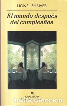 Libros: El mundo despu&eacute;s del cumplea&ntilde;os - Lionel Shriver