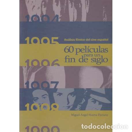 Libros: An&aacute;lisis f&iacute;lmico del cine espa&ntilde;ol. 60 pel&iacute;culas para un fin de siglo - Miguel &Aacute;ngel Huerta Floriano