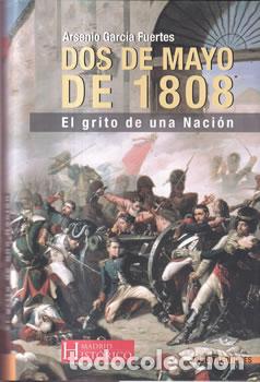 Libros: Dos de mayo de 1808. El grito de una Naci&oacute;n - Arsenio Garc&iacute;a Fuertes