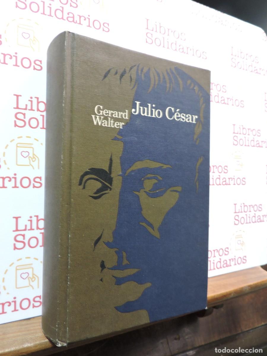 Libros: Julio C&eacute;sar. WALTER, Gerard. Ed. Grijalbo. Barcelona, 1962