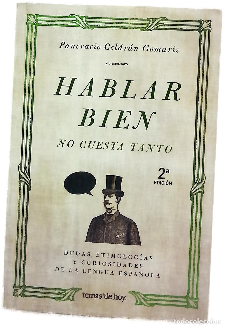 Libros: Hablar bien no cuesta tanto dudas, etimolog&iacute;as y curiosidades de la lengua espa&ntilde;ola