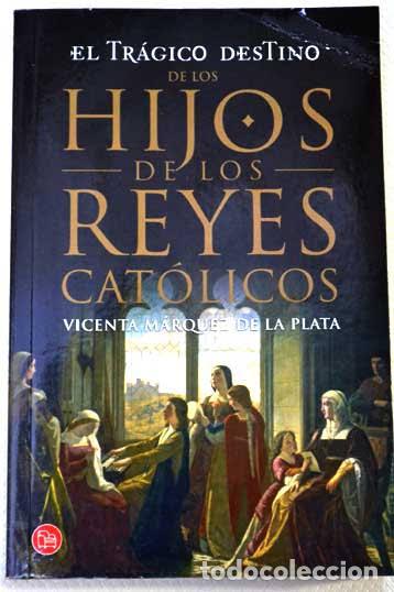 Libros: EL TR&Aacute;GICO DESTINO DE LOS HIJOS DE LOS REYES CAT&Oacute;LICOS