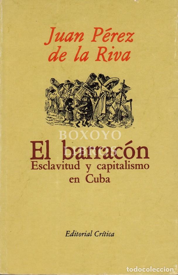 Libros: P&Eacute;REZ DE LA RIVA, Juan. El barrac&oacute;n. Esclavitud y capitalismo en Cuba. Pr&oacute;logo de Jordi Maluquer de