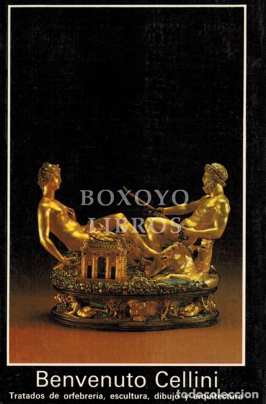 Libros: CELLINI, Benvenuto. Tratados de orfebrer&iacute;a, escultura, dibujo y arquitectura. Pr&oacute;logo Fernando Checa