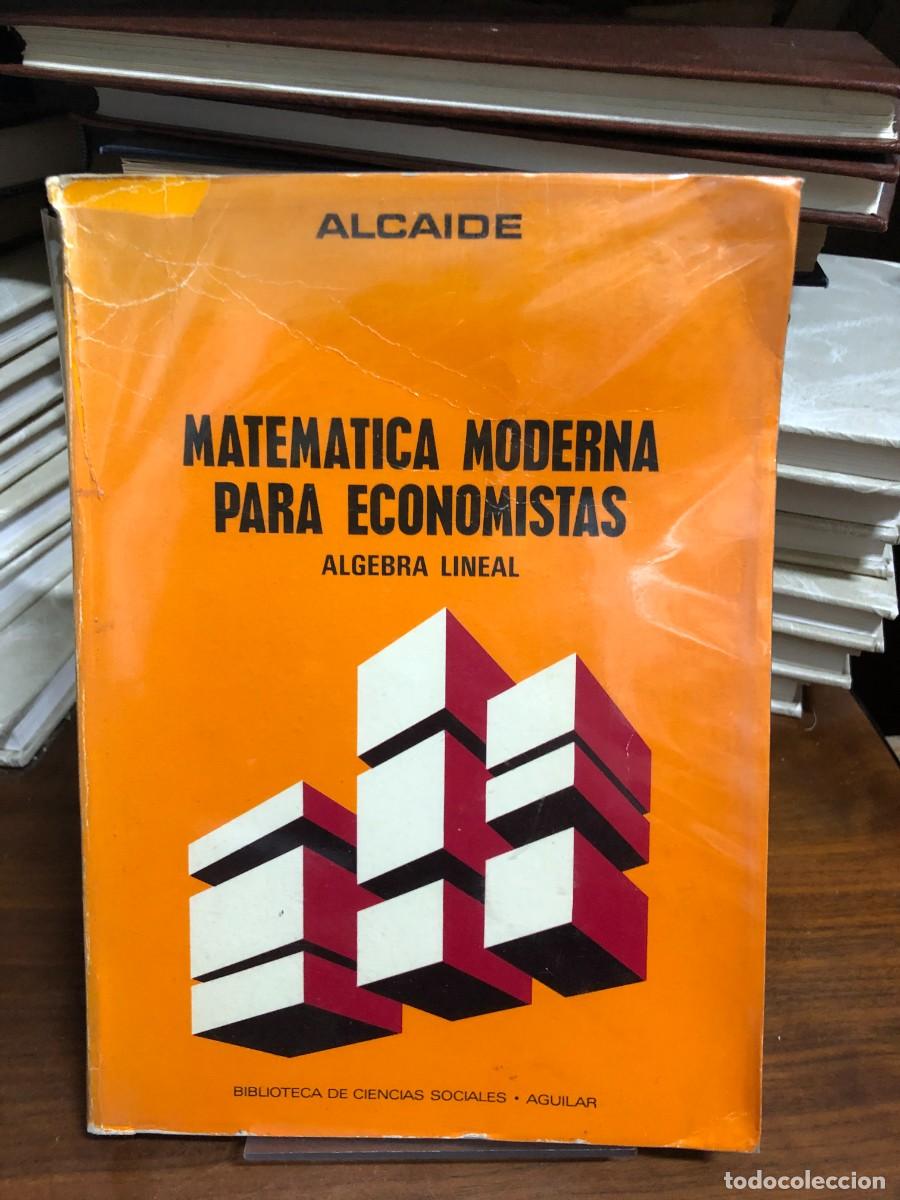 Libros: Matem&aacute;tica Moderna para Economistas: &Aacute;lgebra Lineal Alcaide / Biblioteca de Ciencias Sociales - Agui