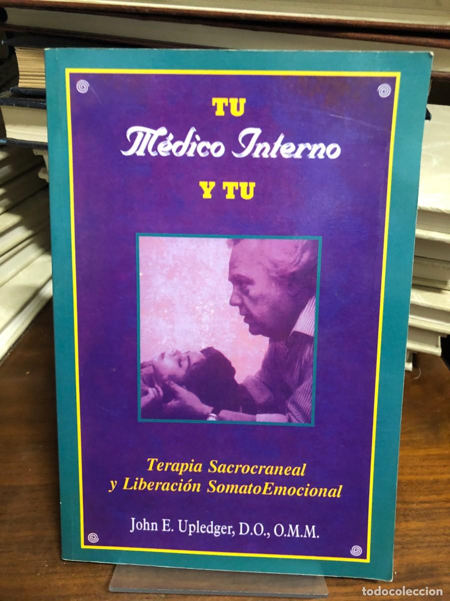 Libros: Tu M&eacute;dico Interno y T&uacute;: Terapia Sacrocraneal y Liberaci&oacute;n SomatoEmocional John E. Upledger