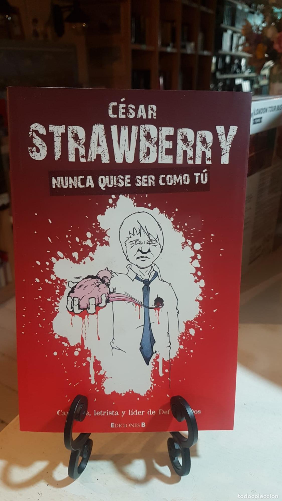 Libros: NUNCA QUISE SER COMO TU - C&eacute;sar Strawberry