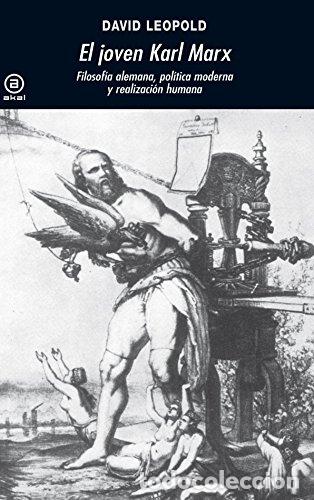 Libros: EL JOVEN KARL MARX Filosof&iacute;a alemana, pol&iacute;tica moderna y realizaci&oacute;n humana - Leopold, David