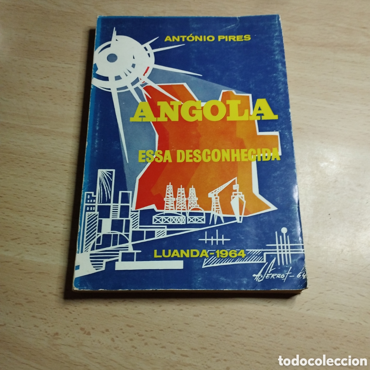 Libros: Angola essa desconhecida. Antonio Pires. 1964. Luanda. ( En portugu&eacute;s)