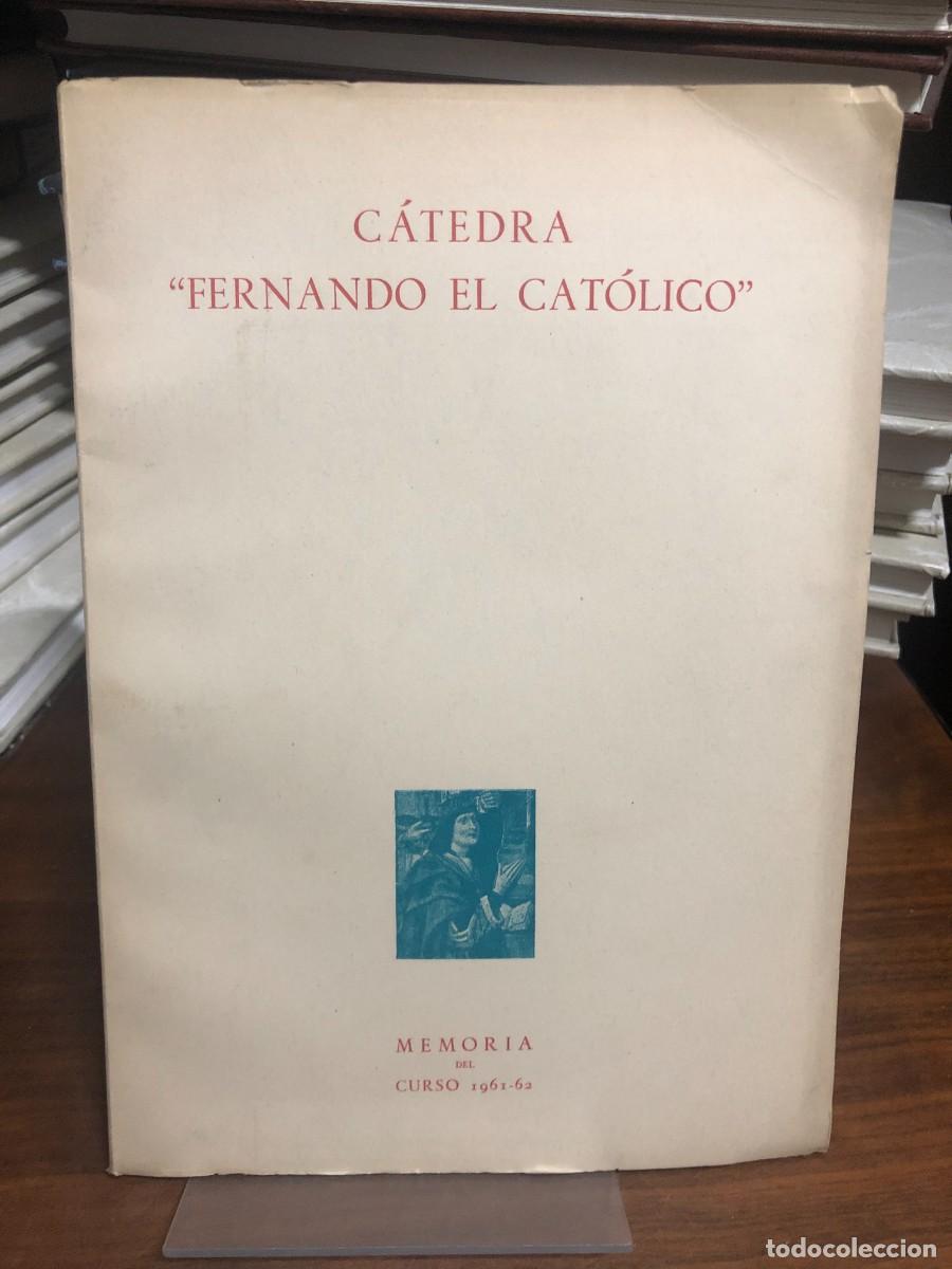Libros: C&aacute;tedra &rdquo;Fernando el Cat&oacute;lico&rdquo; (Memoria del Curso 1961-62) Instituci&oacute;n Fernando el Cat&oacute;lico (Zaragoz