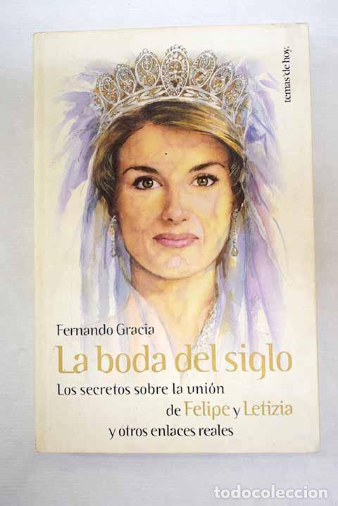 Libros: La boda del siglo: los secretos sobre la uni&oacute;n de Felipe y Letizia y otros enlaces reales