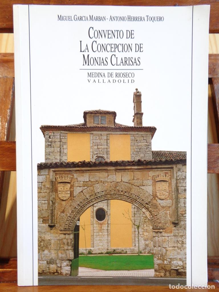 Libros: CONVENTO DE LA CONCEPCI&Oacute;N DE MONJAS CLARISAS. Medina de Rioseco. - MIGUEL GARC&Iacute;A MARB&Aacute;N / ANTONIO HE