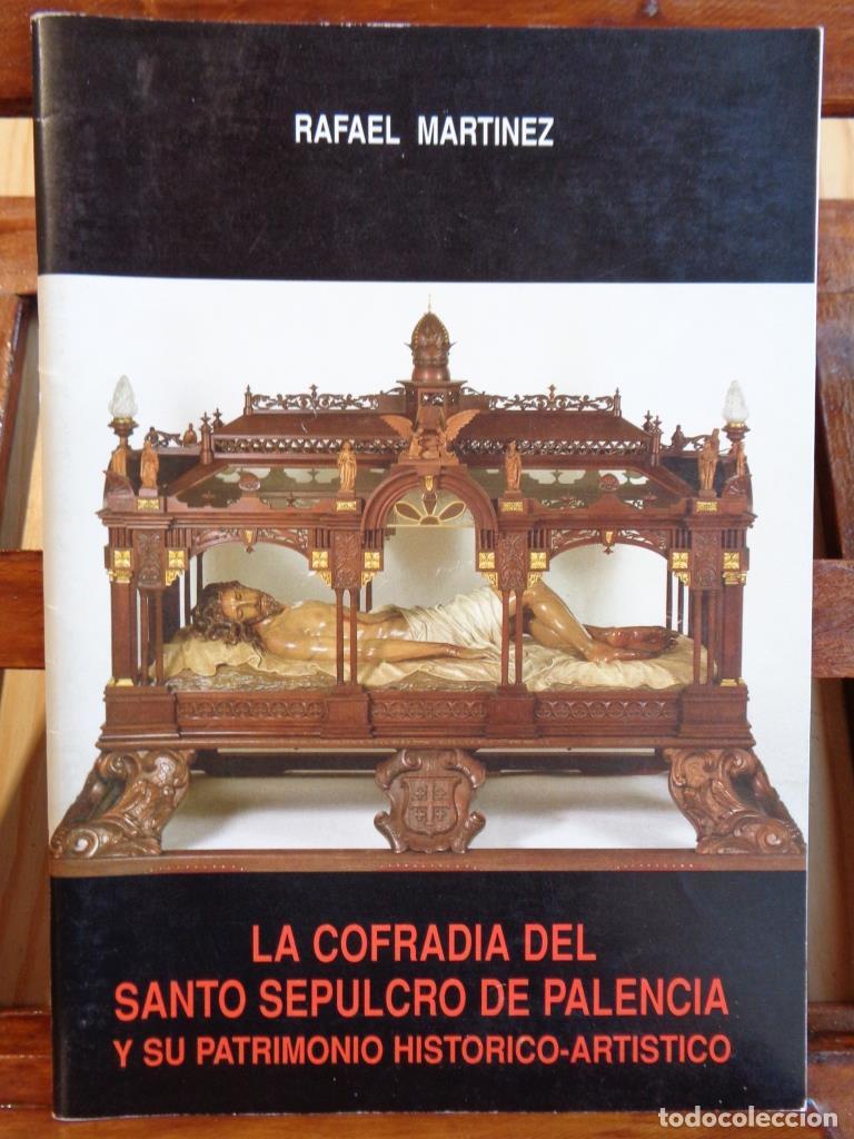 Libros: LA COFRAD&Iacute;A DEL SANTO SEPULCRO DE PALENCIA y su Patrimonio Hist&oacute;rico-Art&iacute;stico. - RAFAEL MART&Iacute;NEZ