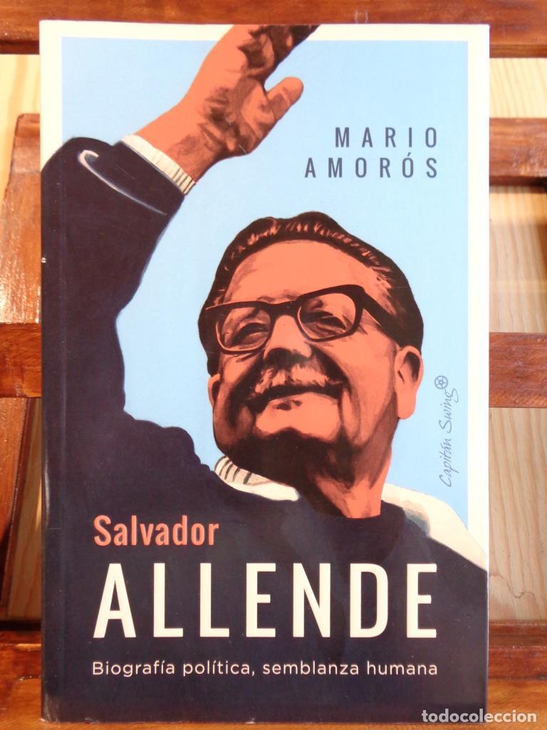 Libros: SALVADOR ALLENDE. Biograf&iacute;a pol&iacute;tica, semblanza humana. - MARIO AMOR&Oacute;S
