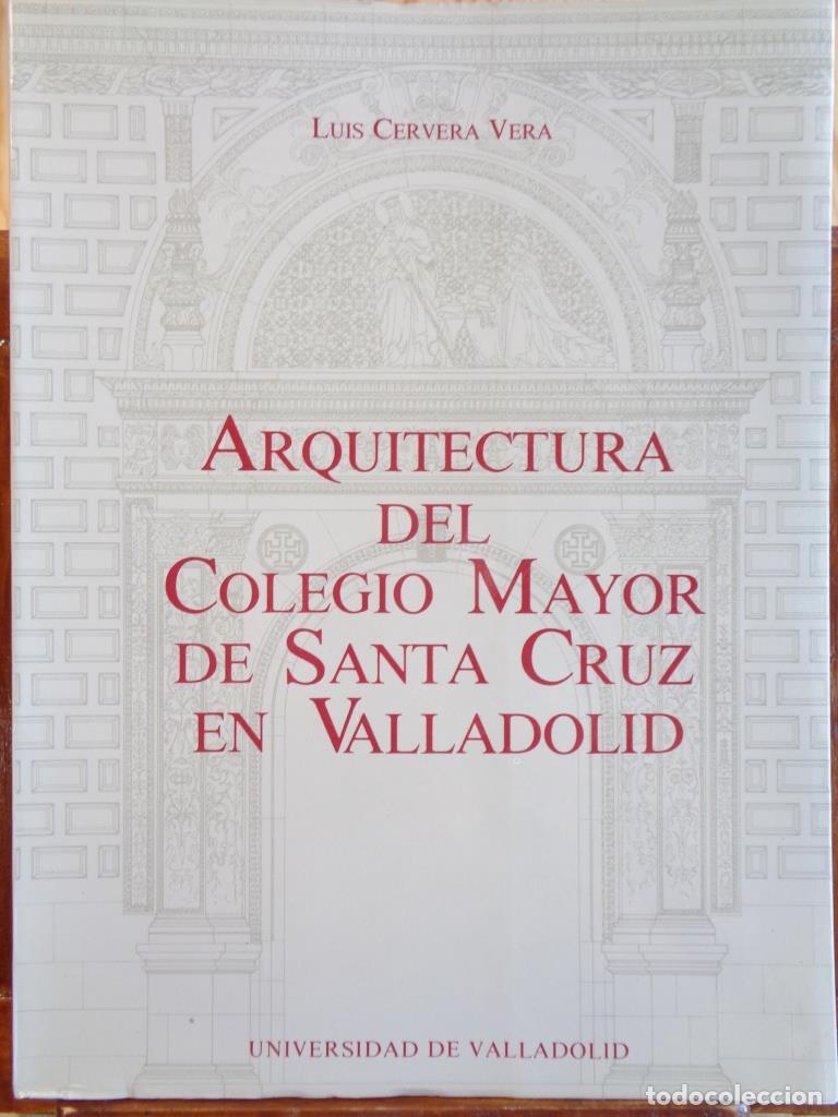 Libros: ARQUITECTURA DEL COLEGIO MAYOR DE SANTA CRUZ EN VALLADOLID - LUIS CERVERA VEGA