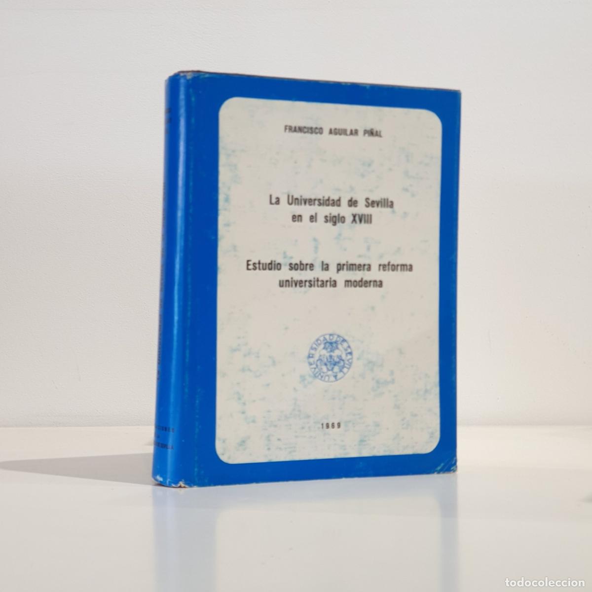 Libros: AGUILAR PI&Ntilde;AL, Francisco - La universidad de Sevilla en el siglo XVIII. Estudio sobre la primera ref
