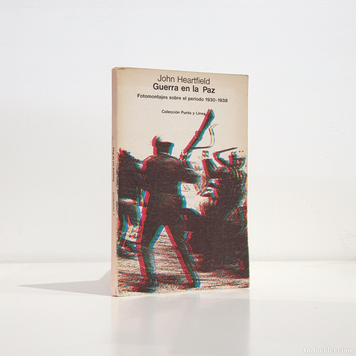 Libros: HEARTFIELD, John - GUERRA EN LA PAZ. Fotomontajes sobre el per&iacute;odo 1930 - 1938