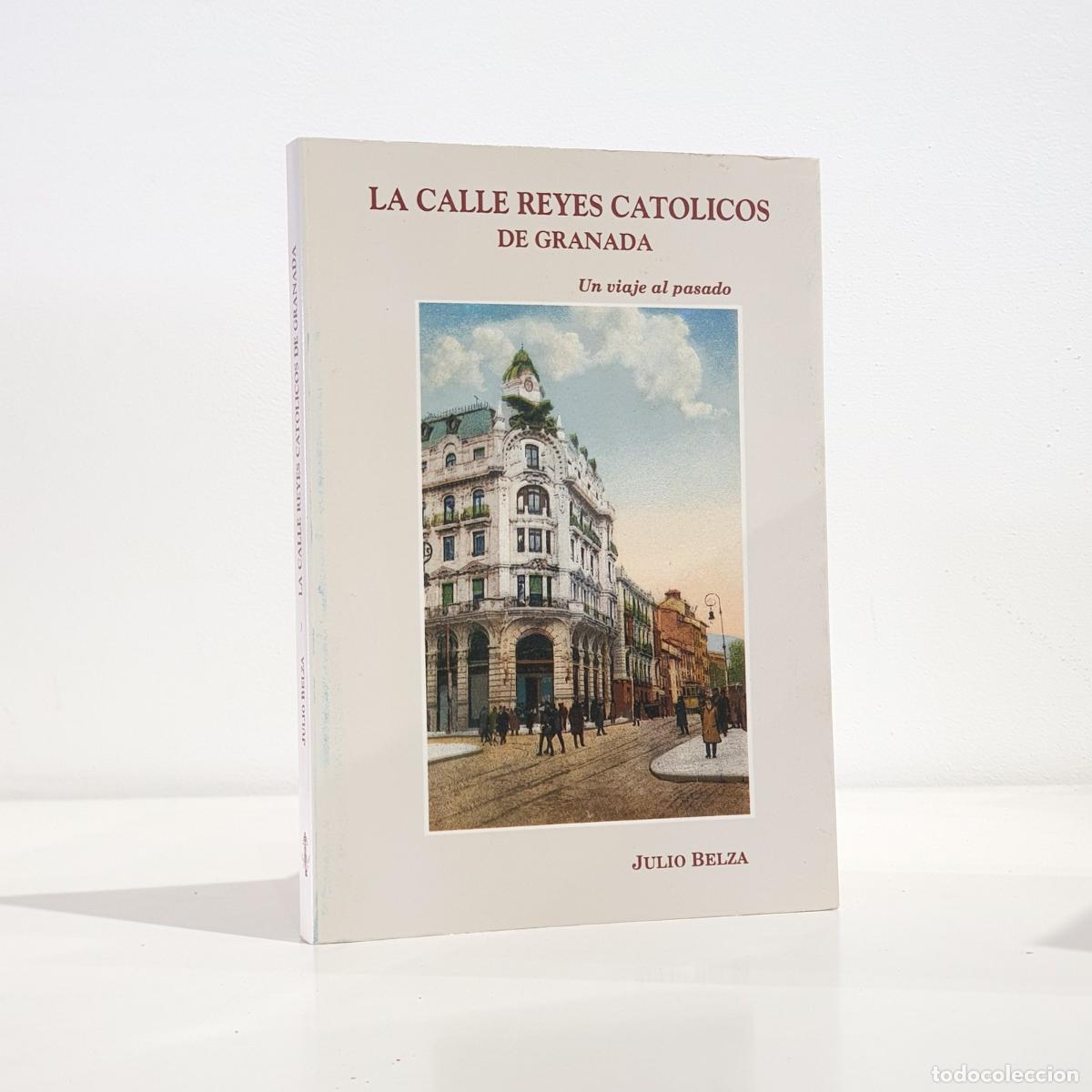 Libros: Julio Belza y Ruiz de la Fuente - La calle Reyes Cat&oacute;licos de Granada