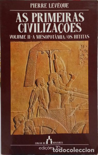 Livres: L&Eacute;V&Eacute;QUE. (Pierre) - AS PRIMEIRAS CIVILIZA&Ccedil;&Otilde;ES, VOLUME II - A MESOPOT&Acirc;MIA, OS HITITAS.