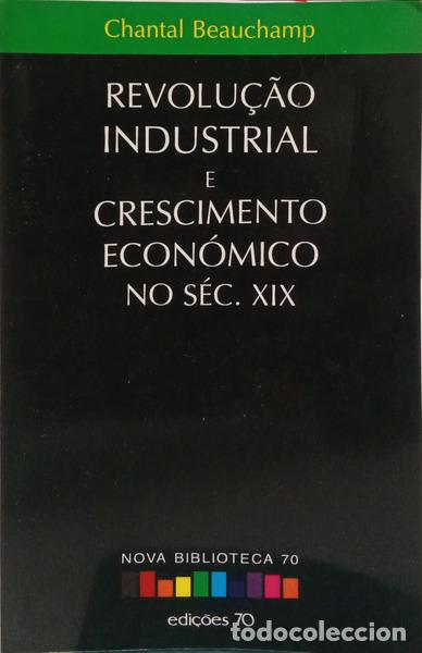 Libri di seconda mano: BEAUCHAMP. (Chantal) - REVOLU&Ccedil;&Atilde;O INDUSTRIAL E CRESCIMENTO ECON&Oacute;MICO NO S&Eacute;C. XIX.