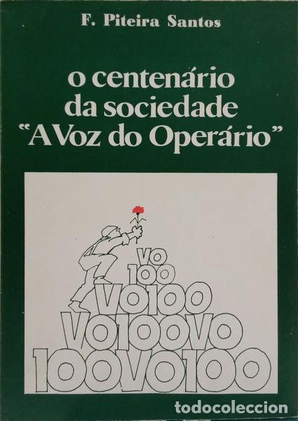 Libri di seconda mano: PITEIRA SANTOS. (Fernando) - O CENTEN&Aacute;RIO DA SOCIEDADE &laquo;A VOZ DO OPER&Aacute;RIO&raquo;.
