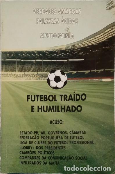 Libros: FARINHA. (Alfredo) - FUTEBOL TRA&Iacute;DO E HUMILHADO. [DEDICAT&Oacute;RIA]