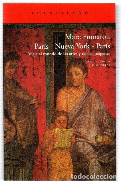 Libros: Par&iacute;s-Nueva York-Par&iacute;s. Viaje al mundo de las artes y de las im&aacute;genes - Fumaroli, Marc