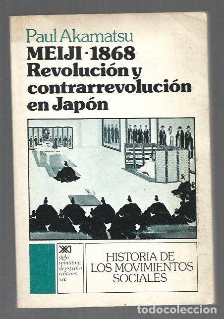 books: MEIJI 1868. REVOLUCION Y CONTRARREVOLUCION EN JAPON - AKAMATSU, PAUL