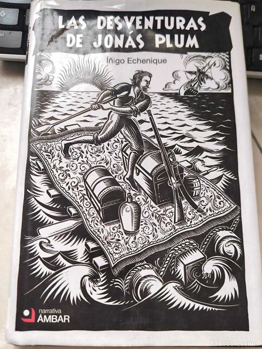 B&uuml;cher: Libro - LAS DESVENTURAS de JONAS PLUM -&Iacute;&ntilde;igo Echenique - narrativa &aacute;mbar -