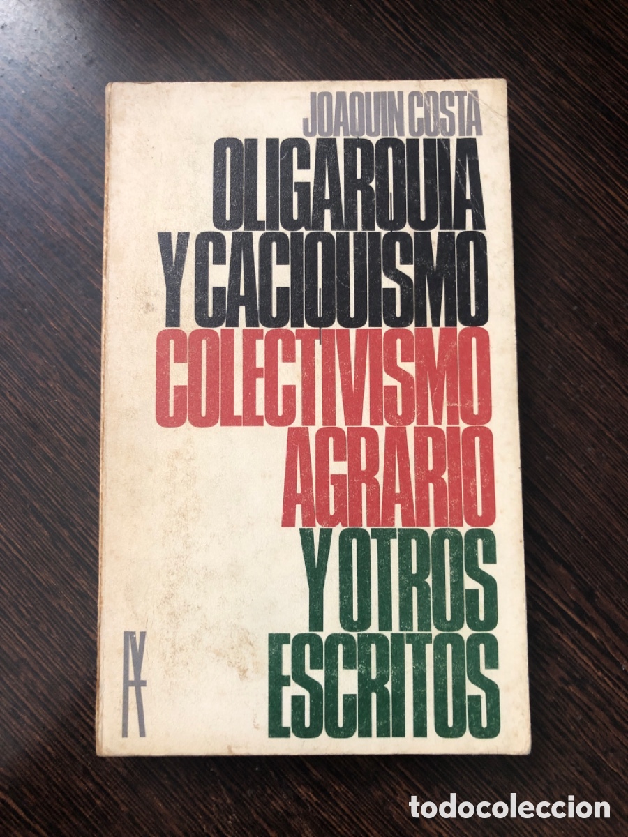 B&uuml;cher: OLIGARQUIA Y CACIQUISMO COLECTIVISMO AGRARIO Y OTROS ESCRITOS JOAQUIN COSTA ALIANZA EDITORIAL1967
